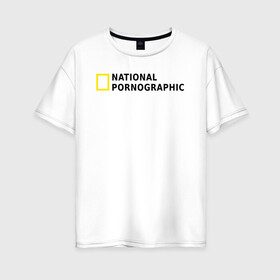 Женская футболка хлопок Oversize с принтом Nation Pornographic в Кировске, 100% хлопок | свободный крой, круглый ворот, спущенный рукав, длина до линии бедер
 | nation
