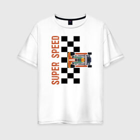 Женская футболка хлопок Oversize с принтом SUPER SPEED в Кировске, 100% хлопок | свободный крой, круглый ворот, спущенный рукав, длина до линии бедер
 | karting | автомобили | вождение | гонки | картинг | машины | рэйсинг | экстрим | экстримальныйспорт