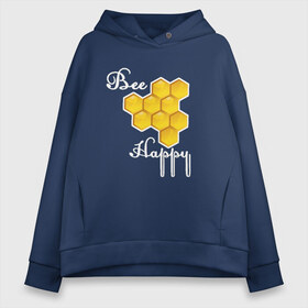 Женское худи Oversize хлопок с принтом Bee happy! в Кировске, френч-терри — 70% хлопок, 30% полиэстер. Мягкий теплый начес внутри —100% хлопок | боковые карманы, эластичные манжеты и нижняя кромка, капюшон на магнитной кнопке | be | bee | happy | весело | мед | пчела | соты | счастье