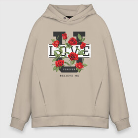 Мужское худи Oversize хлопок с принтом LOVE U FOREVER в Кировске, френч-терри — 70% хлопок, 30% полиэстер. Мягкий теплый начес внутри —100% хлопок | боковые карманы, эластичные манжеты и нижняя кромка, капюшон на магнитной кнопке | forewer | love u | love you | влюбленным | люблю тебя | любовь | розы | цветы