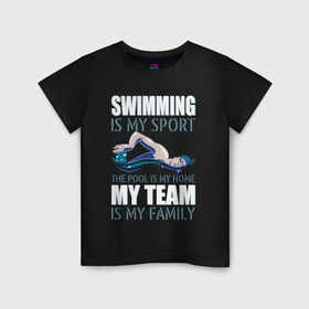 Детская футболка хлопок с принтом Swimming is my sport в Кировске, 100% хлопок | круглый вырез горловины, полуприлегающий силуэт, длина до линии бедер | dive | diving | swim | swimming | synchronized swimming | водный спорт | дайвинг | плавание | пловец | синхронное плавание | спорт