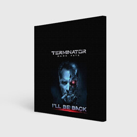 Холст квадратный с принтом Terminator Dark Fate в Кировске, 100% ПВХ |  | Тематика изображения на принте: dark fate | ill be back | terminator | арнольд шварценеггер | киборг | надпись | темные судьбы | терминатор | терминатор 2019 | терминатор темные судьбы | фильм | шварцнегер