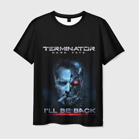 Мужская футболка 3D с принтом Terminator Dark Fate в Кировске, 100% полиэфир | прямой крой, круглый вырез горловины, длина до линии бедер | dark fate | ill be back | terminator | арнольд шварценеггер | киборг | надпись | темные судьбы | терминатор | терминатор 2019 | терминатор темные судьбы | фильм | шварцнегер
