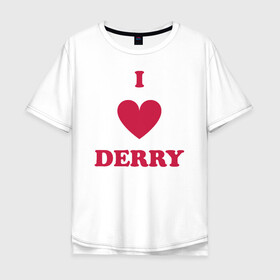 Мужская футболка хлопок Oversize с принтом I Love Derry в Кировске, 100% хлопок | свободный крой, круглый ворот, “спинка” длиннее передней части | Тематика изображения на принте: clown | derry | it | lover | pennywise | stephen king | дерри | клоун | оно | пеннивайз | стивен кинг
