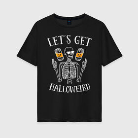 Женская футболка хлопок Oversize с принтом Хэллоуин в Кировске, 100% хлопок | свободный крой, круглый ворот, спущенный рукав, длина до линии бедер
 | halloween | приколы | скелет | ужасы | хеллоуин | хэллоуин | череп