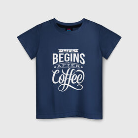 Детская футболка хлопок с принтом Жизнь начинается после кофе в Кировске, 100% хлопок | круглый вырез горловины, полуприлегающий силуэт, длина до линии бедер | дизайнер | жиза | жизнь | зож | кофе | кофэ | программист | сон | студент | утро