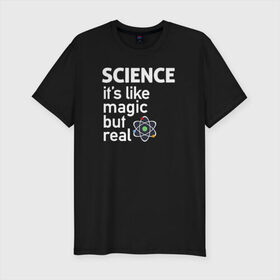 Мужская футболка премиум с принтом Наука как магия,только реальна в Кировске, 92% хлопок, 8% лайкра | приталенный силуэт, круглый вырез ворота, длина до линии бедра, короткий рукав | science | атом | магия | мозг | наука | наука рулит | научный | учёные | учёный