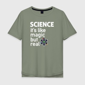 Мужская футболка хлопок Oversize с принтом Наука как магия,только реальна в Кировске, 100% хлопок | свободный крой, круглый ворот, “спинка” длиннее передней части | Тематика изображения на принте: science | атом | магия | мозг | наука | наука рулит | научный | учёные | учёный