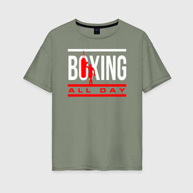 Женская футболка хлопок Oversize с принтом Boxing All day в Кировске, 100% хлопок | свободный крой, круглый ворот, спущенный рукав, длина до линии бедер
 | boxer | boxing | fight | mma | бокс | боксер | кикбоксинг | тайский бокс