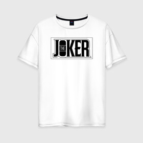 Женская футболка хлопок Oversize с принтом The Joker в Кировске, 100% хлопок | свободный крой, круглый ворот, спущенный рукав, длина до линии бедер
 | batman | dc | dc джокер | detective comics | harley | joker | shtatjoker | the joker | бетмен | джокер | злодей | харли