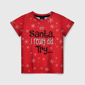 Детская футболка 3D с принтом Dear Santa в Кировске, 100% гипоаллергенный полиэфир | прямой крой, круглый вырез горловины, длина до линии бедер, чуть спущенное плечо, ткань немного тянется | Тематика изображения на принте: santa | дед мороз | каникулы | мороз | новогодний свитер | новый год | оливье | праздник | рождество | санта клаус | свитер новогодний | снег | снегурочка | снежинки
