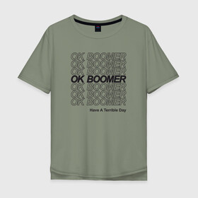 Мужская футболка хлопок Oversize с принтом OK BOOMER (BLACK) в Кировске, 100% хлопок | свободный крой, круглый ворот, “спинка” длиннее передней части | boomer | boomers | generation | internet | meme | ok | ok boomer | young | бумеры | зумеры | интернет | мем | молодежь | ок | ок бумер | окей бумер | поколение