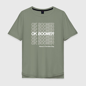 Мужская футболка хлопок Oversize с принтом OK BOOMER (WHITE) в Кировске, 100% хлопок | свободный крой, круглый ворот, “спинка” длиннее передней части | Тематика изображения на принте: boomer | boomers | generation | internet | meme | ok | ok boomer | young | бумеры | зумеры | интернет | мем | молодежь | ок | ок бумер | окей бумер | поколение