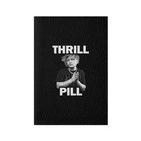 Обложка для паспорта матовая кожа с принтом Thrill pill в Кировске, натуральная матовая кожа | размер 19,3 х 13,7 см; прозрачные пластиковые крепления | Тематика изображения на принте: pill | thrill | thrill pill | пилл | тимур самедов | трилл | трилл пилл