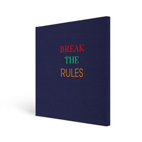 Холст квадратный с принтом Break the rules в Кировске, 100% ПВХ |  | Тематика изображения на принте: break the rules | будь собой | жиза | жизнь | нарушая правила | неформалы.