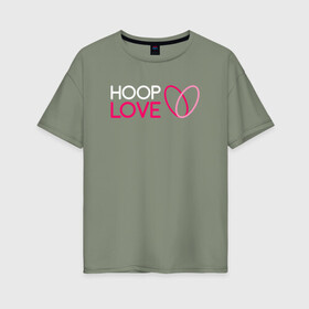 Женская футболка хлопок Oversize с принтом Hoop Love logo white в Кировске, 100% хлопок | свободный крой, круглый ворот, спущенный рукав, длина до линии бедер
 | fire show | hoop | hoop dance | hooping | hula hoop | обруч | огненное шоу | танец с обручем | хула хуп | хулахуп