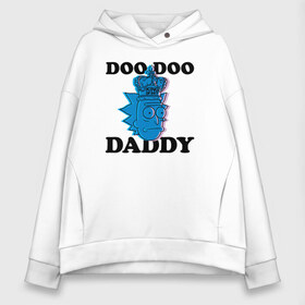 Женское худи Oversize хлопок с принтом DOO DOO DADDY в Кировске, френч-терри — 70% хлопок, 30% полиэстер. Мягкий теплый начес внутри —100% хлопок | боковые карманы, эластичные манжеты и нижняя кромка, капюшон на магнитной кнопке | 4сезон | rick and morty | мультсериал | рик и морти