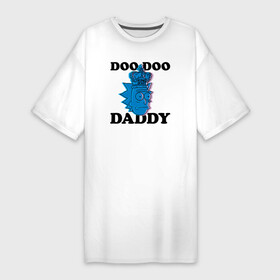 Платье-футболка хлопок с принтом DOO DOO DADDY в Кировске,  |  | 4сезон | rick and morty | мультсериал | рик и морти