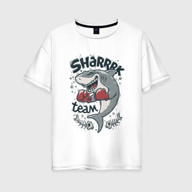 Женская футболка хлопок Oversize с принтом Shark Team в Кировске, 100% хлопок | свободный крой, круглый ворот, спущенный рукав, длина до линии бедер
 | shark | shark team | акула | бокс | перчатки | спорт