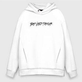 Мужское худи Oversize хлопок с принтом BAD VIBES FOREVER в Кировске, френч-терри — 70% хлопок, 30% полиэстер. Мягкий теплый начес внутри —100% хлопок | боковые карманы, эластичные манжеты и нижняя кромка, капюшон на магнитной кнопке | bad | forever | tentacion | vibes | xtentacion | xxxtentacion | икс | тентасьён | тентасьон