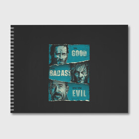 Альбом для рисования с принтом Good Badass Evil в Кировске, 100% бумага
 | матовая бумага, плотность 200 мг. | amc | carol | daryl | dixon | michonne | negan | reaction | rick | season 10 | twd | zombies | диксон | дэрил | зомби | мертвецы | мишонн | неган | реакция | рик | ходячие