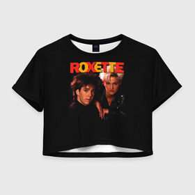 Женская футболка Crop-top 3D с принтом Roxette в Кировске, 100% полиэстер | круглая горловина, длина футболки до линии талии, рукава с отворотами | pop | rock | roxette | мари фредрикссон | пер гессле | поп | поп рок. евро поп | рок | роксет | роксэт