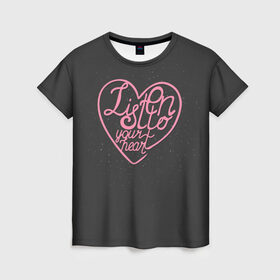 Женская футболка 3D с принтом Listen to your heart в Кировске, 100% полиэфир ( синтетическое хлопкоподобное полотно) | прямой крой, круглый вырез горловины, длина до линии бедер | 