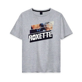 Женская футболка хлопок Oversize с принтом Roxette в Кировске, 100% хлопок | свободный крой, круглый ворот, спущенный рукав, длина до линии бедер
 | Тематика изображения на принте: 