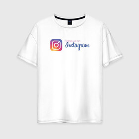 Женская футболка хлопок Oversize с принтом INSTAGRAM в Кировске, 100% хлопок | свободный крой, круглый ворот, спущенный рукав, длина до линии бедер
 | insta | instagram | instagramm | social | видео | инста | инстаграм | инстаграмм | приложение | социальная сеть | фото