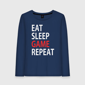 Женский лонгслив хлопок с принтом Eat sleep game repeat в Кировске, 100% хлопок |  | bf | cod | cs go | dota 2 | eat sleep game repert | esgr | gamer | games | lol | mem | memes | pc | ps3 | ps4 | wow | xbox | ешь спи играй повтори | игра | игрок | игры | мем | мемы