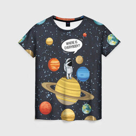 Женская футболка 3D с принтом Where is Everybody? в Кировске, 100% полиэфир ( синтетическое хлопкоподобное полотно) | прямой крой, круглый вырез горловины, длина до линии бедер | science | астронавт | астрономия | венера | земля | космонавт | космос | наука | научный | планеты | юпитер