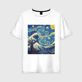 Женская футболка хлопок Oversize с принтом Звездная ночь в Кировске, 100% хлопок | свободный крой, круглый ворот, спущенный рукав, длина до линии бедер
 | ван гог | звездная ночь | искусство | картина | классика
