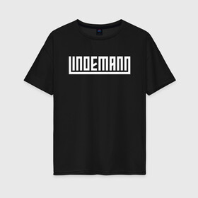 Женская футболка хлопок Oversize с принтом LINDEMANN (+НА СПИНЕ) в Кировске, 100% хлопок | свободный крой, круглый ворот, спущенный рукав, длина до линии бедер
 | lindemann | lm | rock | кристиан лоренц | линдеманн | лм | музыка | рок | тилль линдеманн