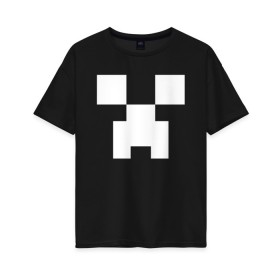 Женская футболка хлопок Oversize с принтом MINECRAFT CREEPER в Кировске, 100% хлопок | свободный крой, круглый ворот, спущенный рукав, длина до линии бедер
 | block | creeper | cube | minecraft | pixel | блок | геометрия | крафт | крипер | кубики | майнкрафт | пиксели