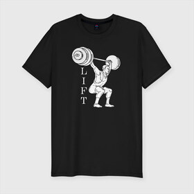 Мужская футболка хлопок Slim с принтом Lift в Кировске, 92% хлопок, 8% лайкра | приталенный силуэт, круглый вырез ворота, длина до линии бедра, короткий рукав | lifting | wheight lifting | wheightlifting | тяжелая атлетика | штанга | штангист