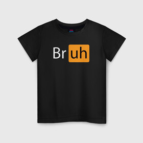 Детская футболка хлопок с принтом Bruhh в Кировске, 100% хлопок | круглый вырез горловины, полуприлегающий силуэт, длина до линии бедер | american memes | bruh | mem | memes | tic toc | tik tok | брах | лайк | лайк мем | мем | мемы | тикток | тикток мем