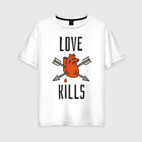 Женская футболка хлопок Oversize с принтом LOVE KILLS в Кировске, 100% хлопок | свободный крой, круглый ворот, спущенный рукав, длина до линии бедер
 | 14 февраля | антивалентин | день святого  валентина | любовь | подарок