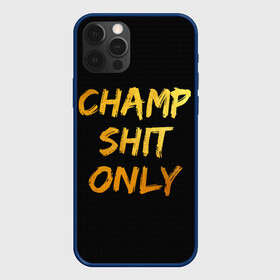 Чехол для iPhone 12 Pro с принтом Champ shit only в Кировске, силикон | область печати: задняя сторона чехла, без боковых панелей | champ | el cucuy | ferguson | goin diamond | mma | tony | ufc | бабай. бабайка | бокс | борьба | джиу джитсу | тони | фергюсон | чемпион | эль кукуй