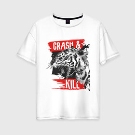 Женская футболка хлопок Oversize с принтом Crash & Kill в Кировске, 100% хлопок | свободный крой, круглый ворот, спущенный рукав, длина до линии бедер
 | animal | art | beast | inscription | tiger | арт | животное | зверь | надпись | тигр