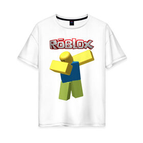 Женская футболка хлопок Oversize с принтом Roblox Dab в Кировске, 100% хлопок | свободный крой, круглый ворот, спущенный рукав, длина до линии бедер
 | game | game roblox | logo roblox | online game | oof roblox dabbing | roblox | roblox dab | roblox noob | игра | игра роблокс | лого роблокс | онлайн игра | онлайн игра роблокс | роблокс | роблокс даб