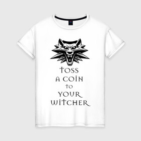 Женская футболка хлопок с принтом Toss a coin to your witcher в Кировске, 100% хлопок | прямой крой, круглый вырез горловины, длина до линии бедер, слегка спущенное плечо | the witcher | witcher | ведьмак