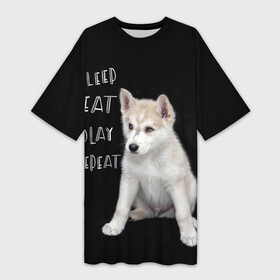 Платье-футболка 3D с принтом Sleep Eat Play Repeat (Хаски) в Кировске,  |  | dog | husky | puppy | siberian husky | sleep eat play repeat | белая собака | белый щенок | ездовая собака | кружка | лайка | лайка щенок | подушка | сибирский хаски | собака | собачья жизнь | сумка | термокружка | фартук