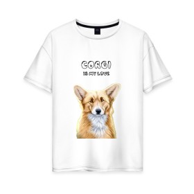 Женская футболка хлопок Oversize с принтом Corgi is my Love в Кировске, 100% хлопок | свободный крой, круглый ворот, спущенный рукав, длина до линии бедер
 | corgi | corgi is my love | корги | собака