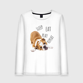 Женский лонгслив хлопок с принтом Sleep Eat Play Repeat (Бульдог) в Кировске, 100% хлопок |  | bulldog | dog | puppy | sleep eat play repeat | английский бульдог | бульдог | бульдог английский | веселая собака | веселый щенок | игривый щенок | мысли с | мысли щенка | рыжая собака | рыжий щенок | собачья жизнь