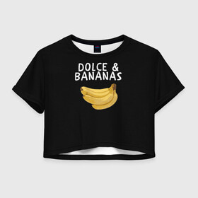 Женская футболка Crop-top 3D с принтом Dolce and Bananas в Кировске, 100% полиэстер | круглая горловина, длина футболки до линии талии, рукава с отворотами | Тематика изображения на принте: banana | dolce and gabbana | банан | бананы | дольче и габбана | на английском | на иностранном | надписи на английском | надпись | прикольные надписи | слово | слоган | со словом | чёрно белая