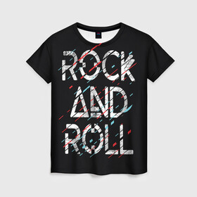 Женская футболка 3D с принтом Rock And Roll в Кировске, 100% полиэфир ( синтетическое хлопкоподобное полотно) | прямой крой, круглый вырез горловины, длина до линии бедер | модный | музыка | надписи | надпись | песня | рок н ролл | символы | сообщение | танец | текст | фраза | цитаты | черный