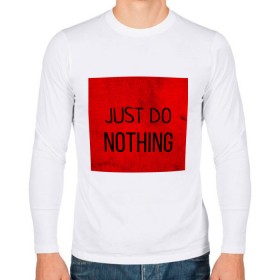 Мужской лонгслив хлопок с принтом JUST DO NOTHING в Кировске, 100% хлопок |  | just do nothing | мужская | просто ничего не делай. | толстовка