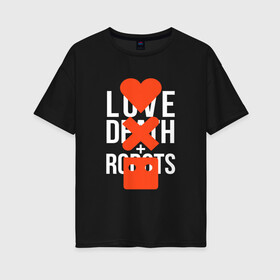 Женская футболка хлопок Oversize с принтом LOVE DEATH ROBOTS (LDR) в Кировске, 100% хлопок | свободный крой, круглый ворот, спущенный рукав, длина до линии бедер
 | death | fantastic | future | ldr | love | love death and robots | love death robots | netflix | robots | sci fi | будущее | лдр | любовь | нетфликс | роботы | фантастика