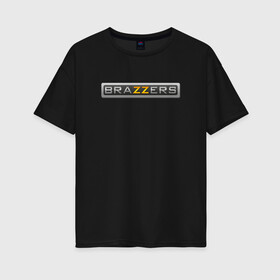 Женская футболка хлопок Oversize с принтом BRAZZERS в Кировске, 100% хлопок | свободный крой, круглый ворот, спущенный рукав, длина до линии бедер
 | brand | brazzers | fake taxi | faketaxi | hub | mode | playboy | бразерс | бренд | мода | фейк такси