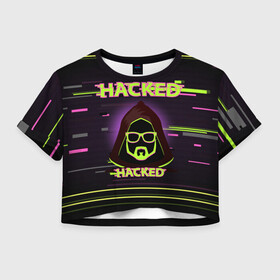 Женская футболка Crop-top 3D с принтом Hacked в Кировске, 100% полиэстер | круглая горловина, длина футболки до линии талии, рукава с отворотами | cybepunk | hacked | hacker | it | аноним | анонимус | взлом | взломщик | киберпанк | программист | хак | хакер